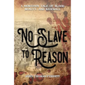 No Slave To Reason