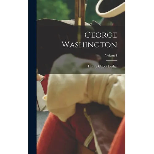 George Washington; Volume I