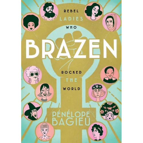 Brazen: Rebel Ladies Who Rocked the World