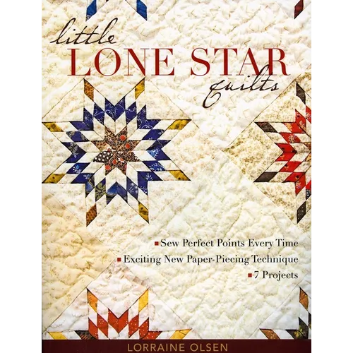Little Lone Star Quilts: Sew Perfect Points Every Time - Exciting New Paper-Piecing Technique - 7 Projects
