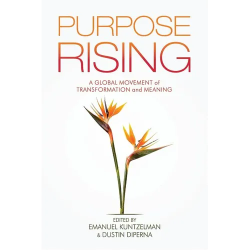 Purpose Rising: A Global Movement of Transformation and Meaning