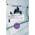 Dramaturgy and Architecture: Theatre, Utopia and the Built Environment