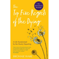 Top Five Regrets of the Dying: A Life Transformed by the Dearly Departing