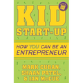 Kid Start-Up: How You Can Become an Entrepreneur