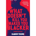 What Doesn't Kill You Makes You Blacker: A Memoir in Essays