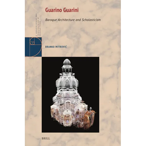 Guarino Guarini: Baroque Architecture and Scholasticism