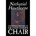 The Whole History of Grandfather's Chair by Nathaniel Hawthorne, Fiction, Classics