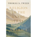 Religion in the Lands That Became America: A New History