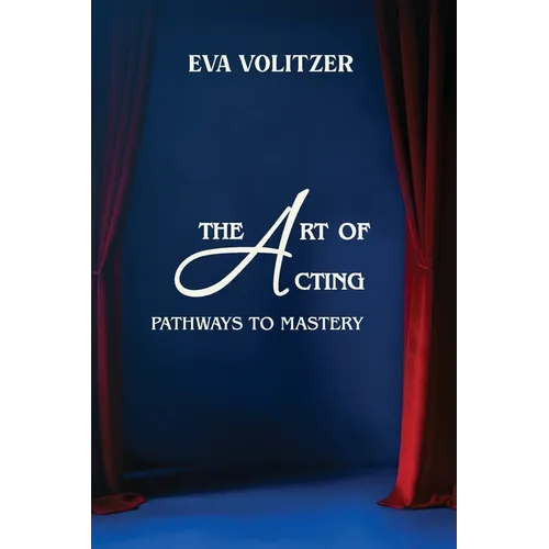 The Art of Acting: Pathways to Mastery