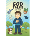God Talks for Kids: The Story-Based Guide To Teach Any Kid to Have a Clear, Life-Changing Conversation with God.