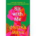 Sit with Me: A No-Bs Journey to Mindfulness and Meditation