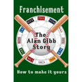 Franchisement: The Alan Gibb Story
