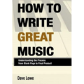 How To Write Great Music - Understanding the Process from Blank Page to Final Product