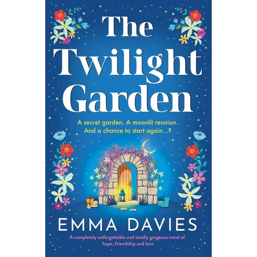 The Twilight Garden: A completely unforgettable and totally gorgeous novel of hope, friendship and love