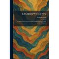Eastern Windows: An Artist's Notes of Travel in Japan, Hokkaido, Korea, China and the Philippines