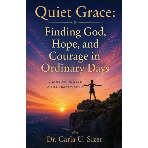 Quiet Grace: Finding God, Hope, and Courage in Ordinary Days
