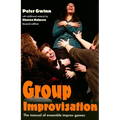 Group Improvisation: The Manual of Ensemble Improv Games