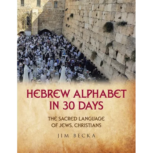Hebrew Alphabet in 30 Days: The sacred language of Jews, Christians