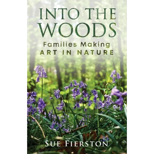 Into the Woods: Families Making Art in Nature