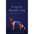 King the Wonder Dog: And Other Stories