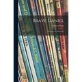 Brave Daniel; the Story of a Brave Boy