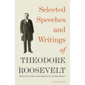 Selected Speeches and Writings of Theodore Roosevelt