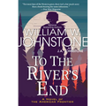 To the River's End: A Thrilling Western Novel of the American Frontier