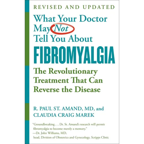 What Your Doctor May Not Tell You about (Tm): Fibromyalgia: The Revolutionary Treatment That Can Reverse the Disease