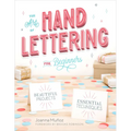 The Art of Hand Lettering for Beginners: Beautiful Projects and Essential Techniques