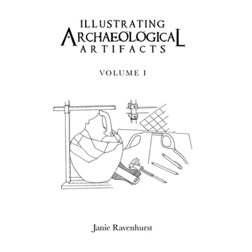 Illustrating Archaeological Artifacts: Volume 1