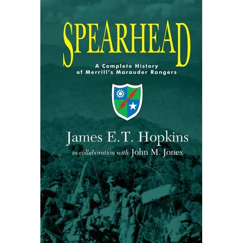 Spearhead: A Complete History of Merrill's Marauder Rangers