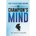The Champion's Mind: How to Defeat Giants and Win