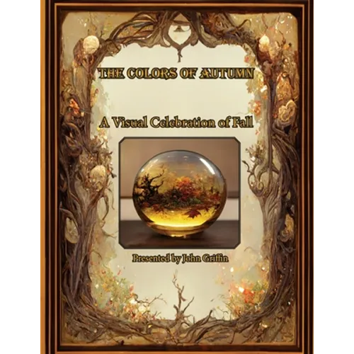 The Colors of Autumn, A visual Celebration of Fall