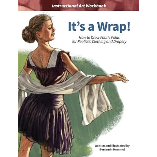 It's a Wrap!: How to Draw Fabric Folds for Realistic Clothing and Drapery