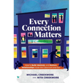 Every Connection Matters: How to Build, Maintain, and Restore Relationships Inside the Classroom and Out