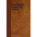 Lives Of The Most Eminent Painters Sculptures And Architects