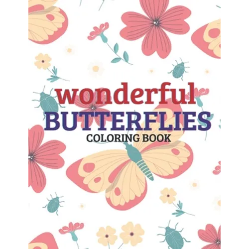 Wonderful Butterflies Coloring Book: Butterflies in Large Print, Hand Drawn Easy Designs Of Butterflies, Coloring Book For Adults and Kids, Size: 8,5"