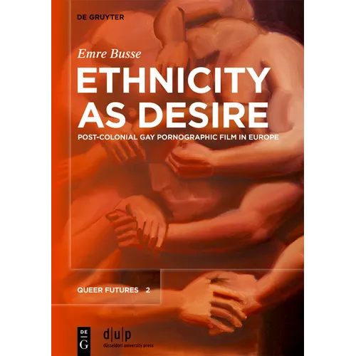 Ethnicity as Desire: Post-Colonial Gay Pornographic Film in Europe