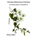 Chinese Meticulous Painting - a practical guide to beautiful art