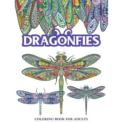 Dragonflies Coloring Book for Adults: Stress Relieving Dragonfly, Flower and Garden Theme
