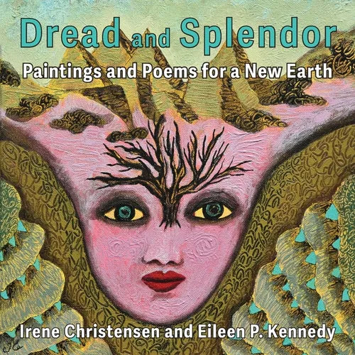 Dread and Splendor: Paintings and Poems for a New Earth