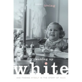 Waking Up White, and Finding Myself in the Story of Race