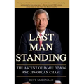 Last Man Standing: The Ascent of Jamie Dimon and JPMorgan Chase