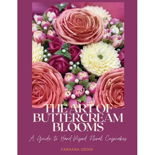 The Art of Buttercream Blooms: A Guide to Hand-Piped Floral Cupcakes