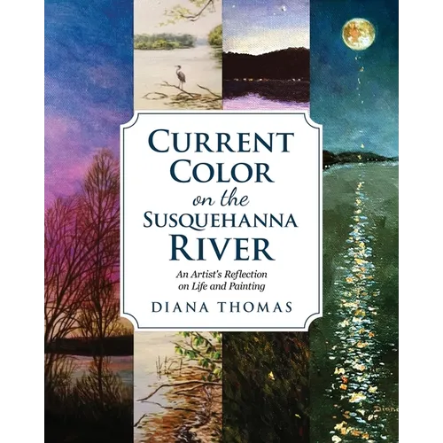 Current Color on the Susquehanna River: An Artist's Reflection on Life and Painting