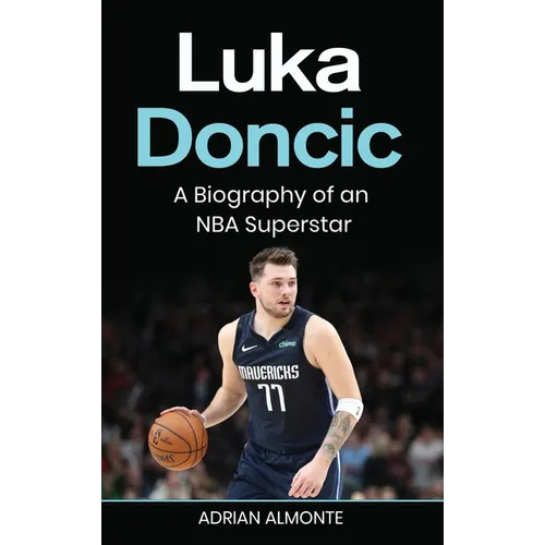 Luka Doncic: A Biography of an NBA Superstar
