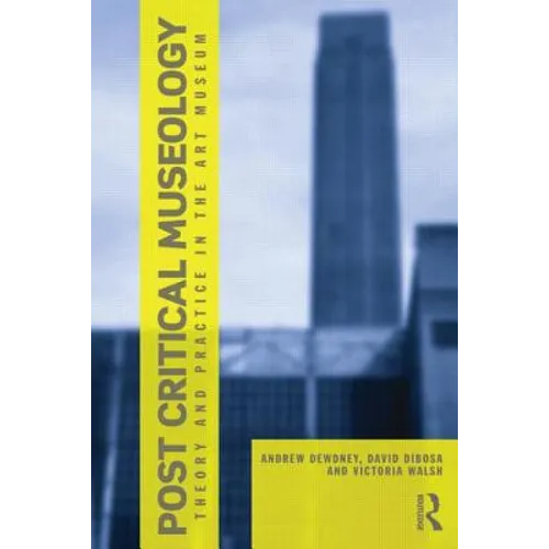 Post Critical Museology: Theory and Practice in the Art Museum