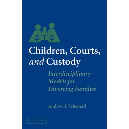 Children, Courts, and Custody: Interdisciplinary Models for Divorcing Families