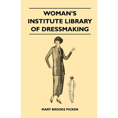 Woman's Institute Library of Dressmaking - Tailored Garments: Essentials of Tailoring, Tailored Buttonholes, Buttons, and Trimmings, Tailored Pockets,