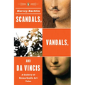 Scandals, Vandals, and da Vincis: A Gallery of Remarkable Art Tales